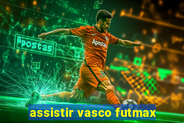 assistir vasco futmax